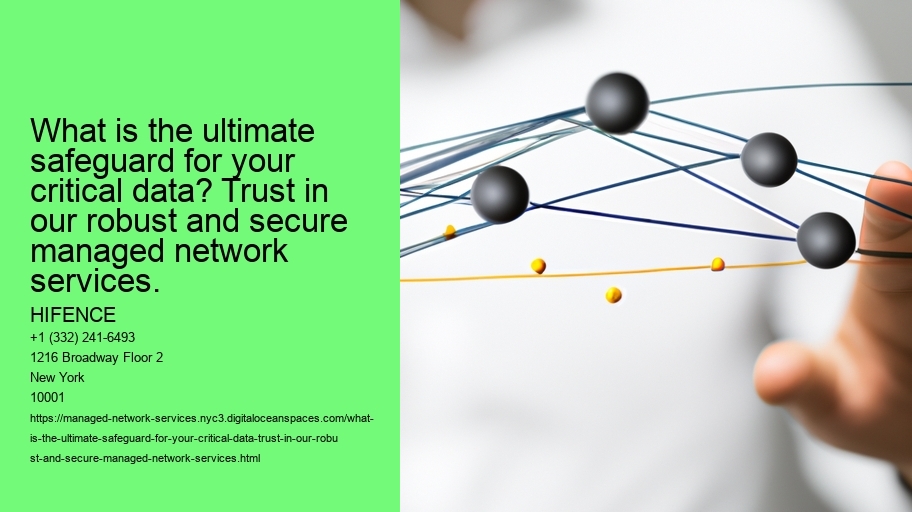 What is the ultimate safeguard for your critical data? Trust in our robust and secure managed network services.